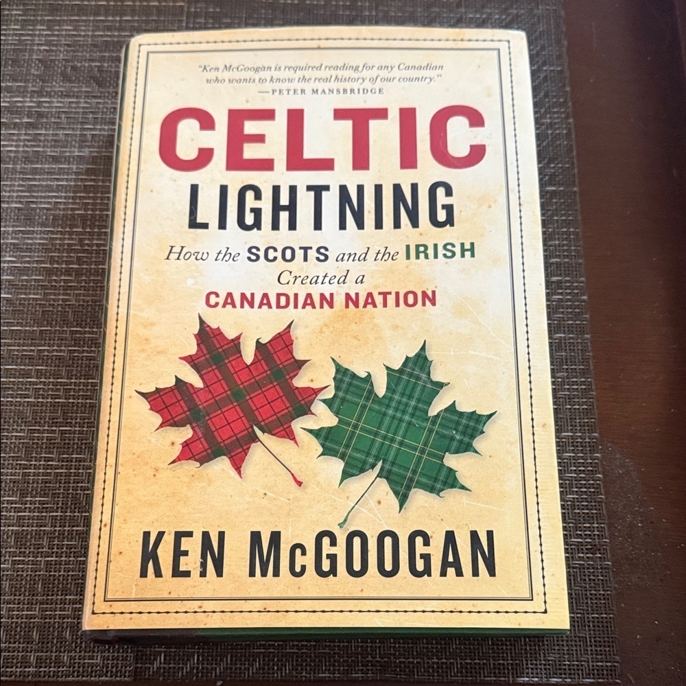 Celtic Lightning How the Scots & Irish created a Canadian hardcover book